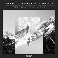 Where You Are - Sweater Beats & Vindata & Bella Hunter