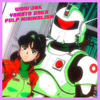 Pulp Minimalism - WOW!30K & Yamato Daka