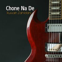 Chone Na De - Hussain Zahidani