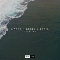 Leave Me - Maartin Rubik & Brais