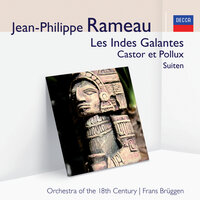 Rameau: Suite Les Indes Galantes / Les Fleurs - 17. Ritournelle pour la fête persane - Orchestra of the 18th Century & Frans Brüggen & Жан-Филипп Рамо