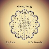 Genug, Fertig 124 - M.D. Troehler & Johann Sebastian Bach
