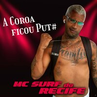 A Coroa Ficou Puta - Mc Surf Do Recife & MC Denny