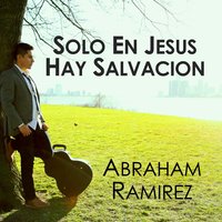 Jesus Mi Salvador - Abraham Ramirez