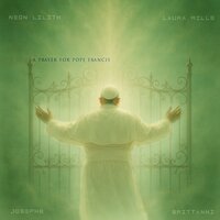 A Prayer for Pope Francis - Joseph B & Neon Lilith & Laura Mills & Brittanni