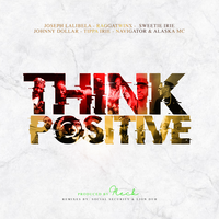 Think Positive - Joseph Lalibela & Johnny Dollar & Navigator & Alaska MC & Sweetie Irie & Ragga Twins