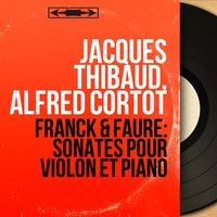 Violin Sonata No. 1 in A Major, Op. 13: III. Allegro vivo - Jacques Thibaud & Габриэль Форе