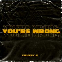 You're Wrong - CRISSY.P