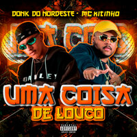 Uma Coisa de Louco - DONK DO NORDESTE & Mc Kitinho