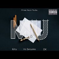 M.U - Kiru & Vic $enyales & DK