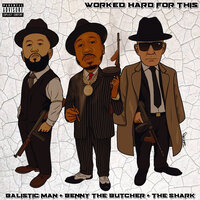 Worked Hard for This - Balistic man & benny the butcher & The Shark