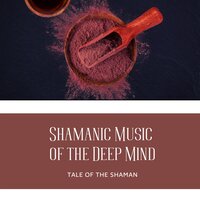 Shamanic Music of the Deep Mind - Tale of the Shaman