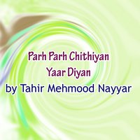 Parh Parh Chithiyan Yaar Diyan - Tahir Mehmood Nayyar