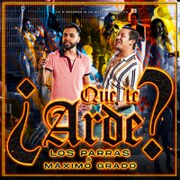 Que Te Arde - LOS PARRAS & Grupo Máximo Grado