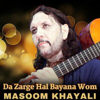 Da Zarge Hal Bayana Wom - Masoom Khayali