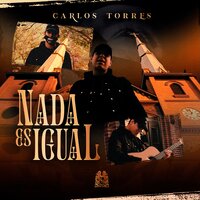 Nada Es Igual - Carlos Torres