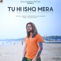 Tu hi ishq mera - Anuj Sharma
