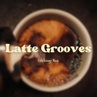 Latte Lounge Lament - Cafe Lounge Music