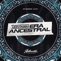 Montagem Era Ancestral - DJ WL7 & Authentic Records & Mc Magrinho