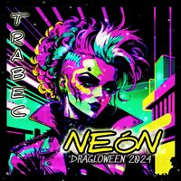 NEÓN (DRAGLOWEEN 2024) - TRABEC