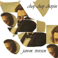 Chop Chop Chopin - Jan-M. Iversen