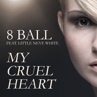 My Cruel Heart Feat. Little Neve White - 8 Ball