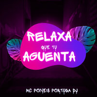 Relaxa Que Tu Aguenta - MC Poneis & PORTUGA DJ