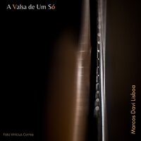 A Valsa de um Só - Marcos Davi Lisboa & Cláudio Machado