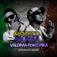 Mágico da Bola, Valdivia Poko Pika - Dj Helinho & mc mestrão