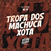 Tropa dos Machuca Xota - MC BF & DJ Jhow