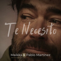 Te Necesito - Maikka & Pablo Martinez & Santiago Ardila & Julián Ruíz