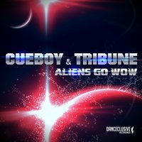 Aliens Go Wow - Cueboy & Tribune