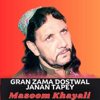Gran Zama Dostwal Janan Tapey - Masoom Khayali