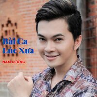 Bài Ca Lúc Xưa - Nam Cường