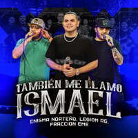 También Me Llamo Ismael - Enigma Norteño & Legión RG & Fraccion EME
