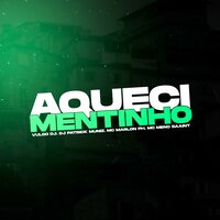AQUECIMENTINHO - Meno Saaint & Vulgo DJ & DJ Patrick Muniz & MC Marlon PH