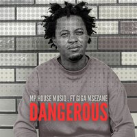 Dangerous - Mp House Musiq & Giga Msezane