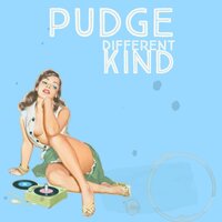 Different Kind - Pudge