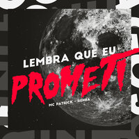 Lembra Que Eu Prometi - MC Patrick & Renba