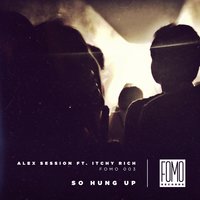 So Hung Up - Alex Session & Itchy Rich