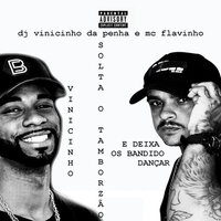 Vinicinho Solta o Tamborzão e Deixa os Bandido Dançar - DJ Vinicinho da Penha & Mc Flavinho