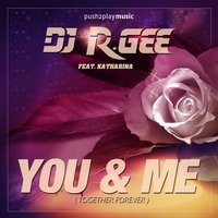 You & Me (Together Forever) - DJ R.Gee & Katharina & A. Voltage