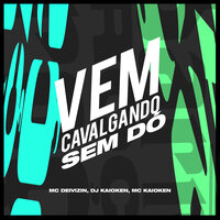 Vem Cavalgando Sem Dó - MC Kaioken & Mc Deivizin