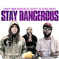 Stay Dangerous - Kelron & 2KEV & HOTBOIMIKE
