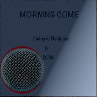 Morning Come - Umberto Behboudi & Ron