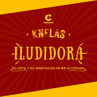 Iludidora - DuCerra & Knelas & DJ Jota V Da Inestan & Dj Hn do Alvorada