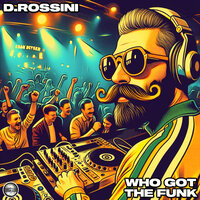 Who Got The Funk - D.Rossini