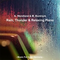 Rain, Thunder & Relaxing Piano, Pt. XXX - Arno Wendland & Martin Buntrock