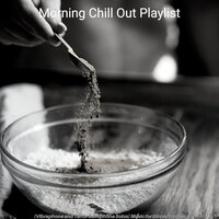 Remarkable Ambience for Dinner Time - Morning Chill Out Playlist