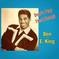 Don't Play That Song (You Lied) - Ben E. King
